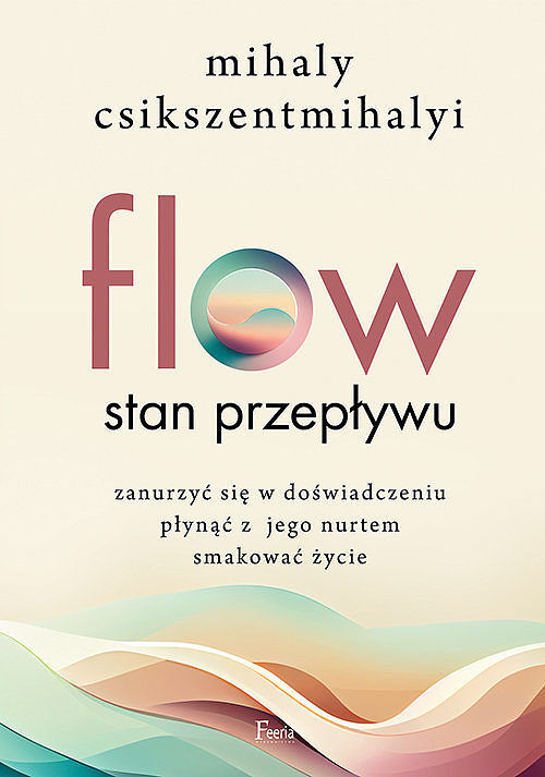 FLOW czyli Przepływ. Psychologia optymalnego doświadczenia