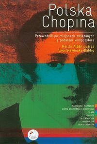 Polska Chopina. Przewodnik po miejscach związanych z pobytem kompozytora