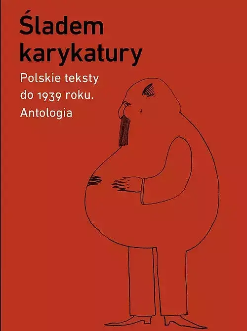Śladem karykatury. Polskie teksty do 1939 roku. Antologia