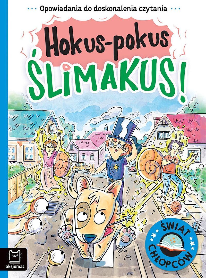 Opowiadania do doskonalenia czytania. Świat chłopców. Hokus-pokus ślimakus!