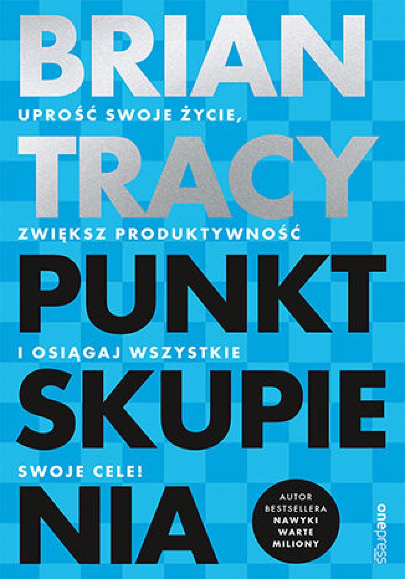 Punkt skupienia. Uprość swoje życie, zwiększ produktywność i osiągaj wszystkie swoje cele! (e-book)