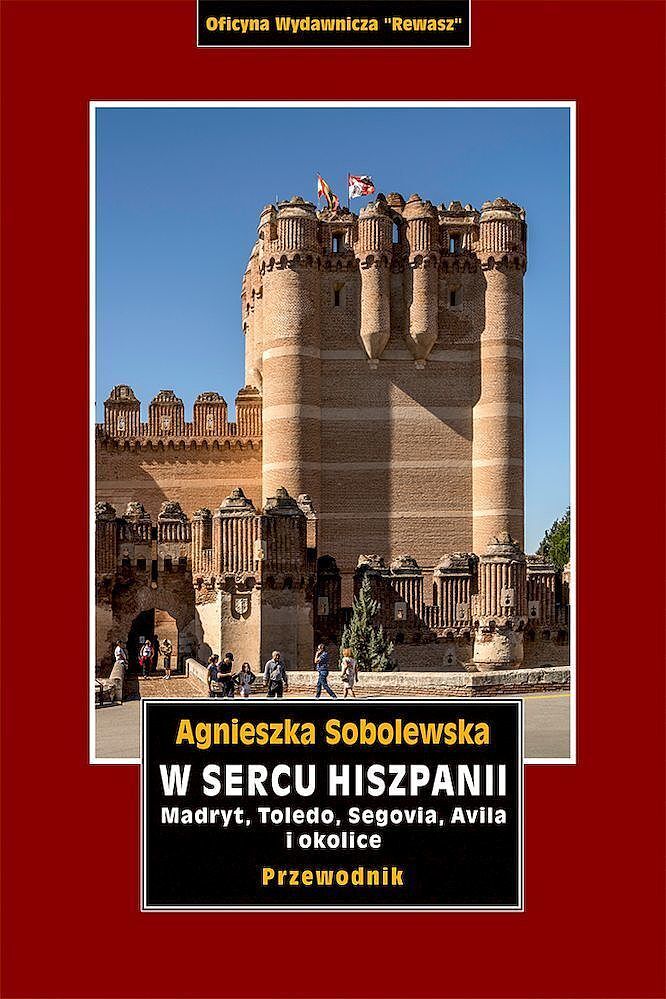 W sercu hiszpanii. Madryt, toledo, segowia, avila i okolice. Przewodnik