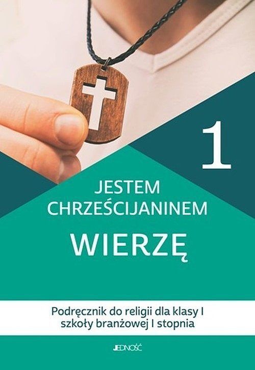 Podręcznik do religii dla kl. 1 szkoły branżowej I stopnia pt. Jestem chrześcijaninem. Wierzę