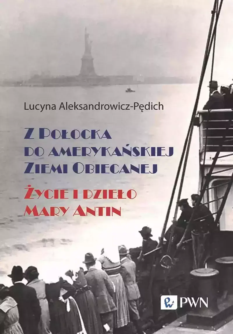 Z Połocka do amerykańskiej Ziemi Obiecanej. Życie i dzieło Mary Antin