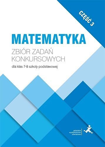 Matematyka zbiór zadań konkursowych dla klas 7-8 szkoły podstawowej  część 3
