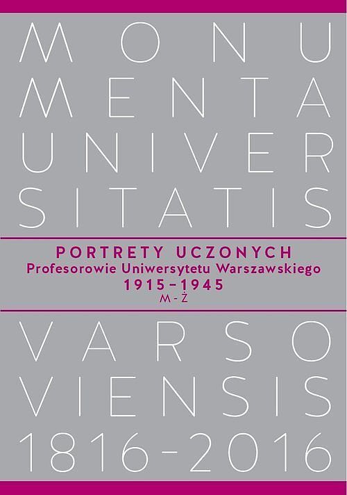 Portrety Uczonych. Profesorowie Uniwersytetu Warszawskiego 1915−1945, M−Ż