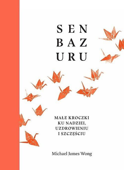 Senbazuru. Małe kroczki ku nadziei, uzdrowieniu i szczęściu