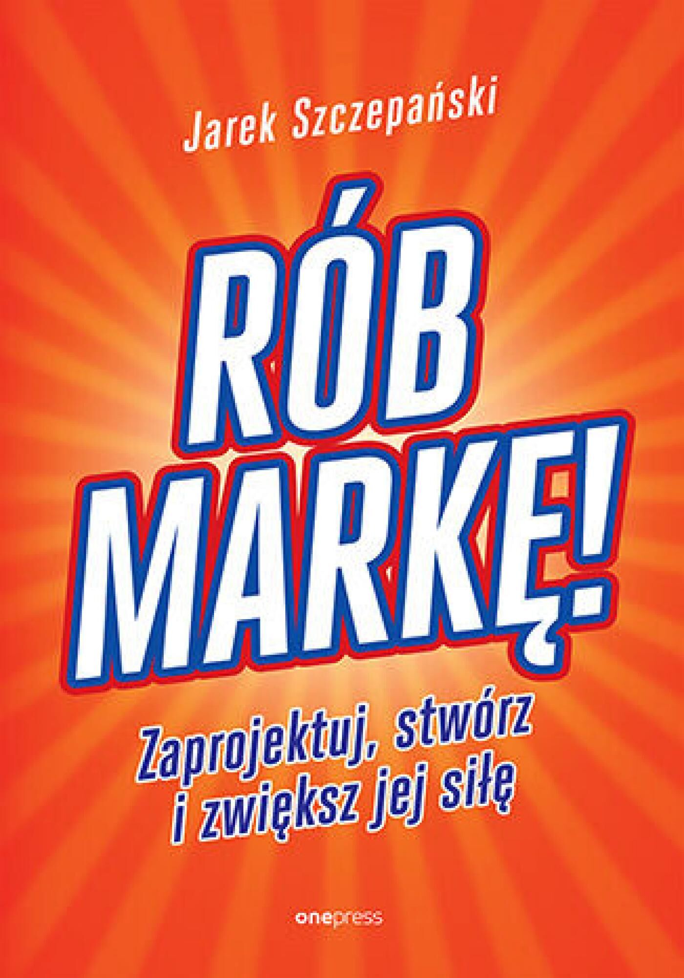 Rób markę! Zaprojektuj, stwórz i zwiększ jej siłę (e-book)