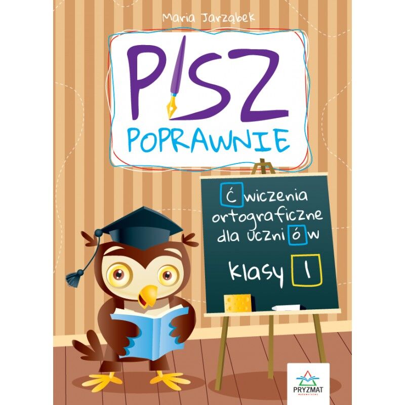 Pisz poprawnie. Ćwiczenia ortograficzne dla uczniów klasy 1