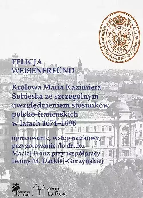 Królowa Maria Kazimiera Sobieska ze szczególnym uwzględnieniem stosunków polsko-francuskich w latach 1674-1696