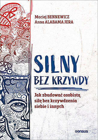 Silny bez krzywdy. Jak zbudować osobistą siłę bez krzywdzenia siebie i innych