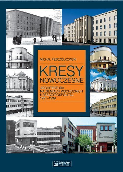 Kresy nowoczesne. Architektura na ziemiach wschodnich II Rzeczypospolitej 1921-1939