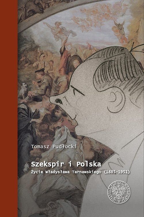 Szekspir i Polska Życie Władysława Tarnawskiego (1885-1951)