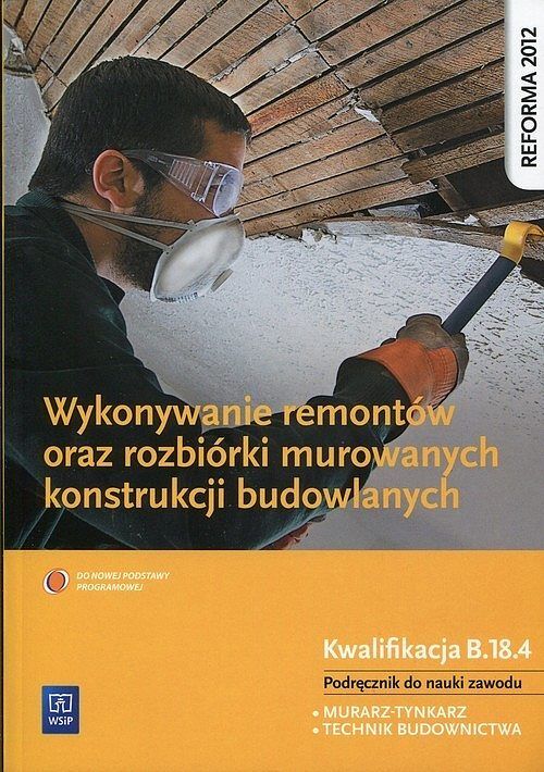 Wykonywanie remontów oraz rozbiórki murowanych konstrukcji budowlanych Podręcznik do nauki zawodu