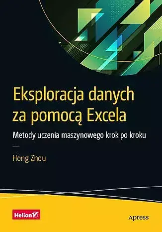 Eksploracja danych za pomocą excela. Metody uczenia maszynowego krok po kroku