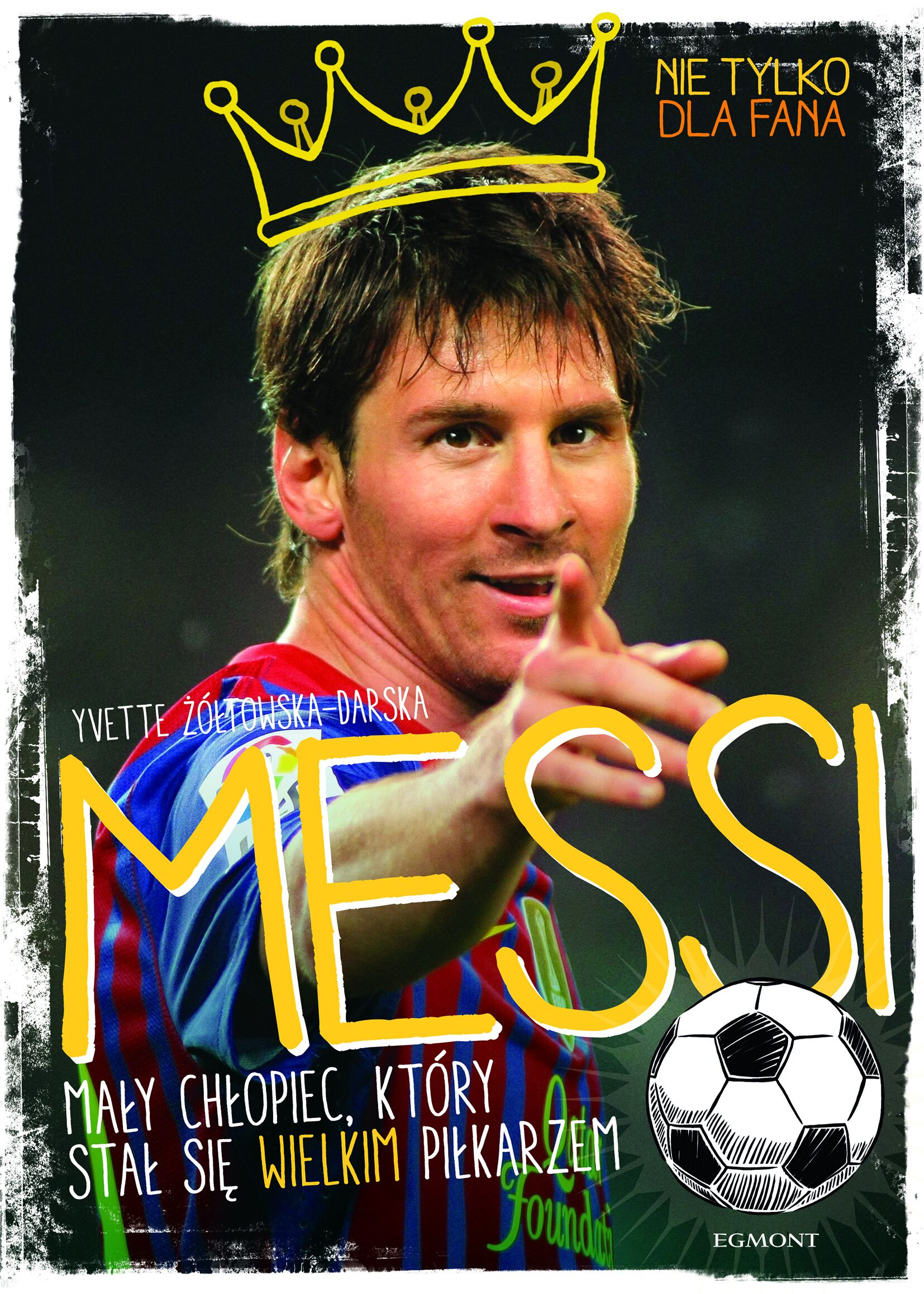 Messi. Mały chłopiec, który stał się wielkim piłkarzem