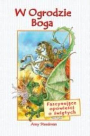 W Ogrodzie Boga. Fascynujące opowieści o świętych