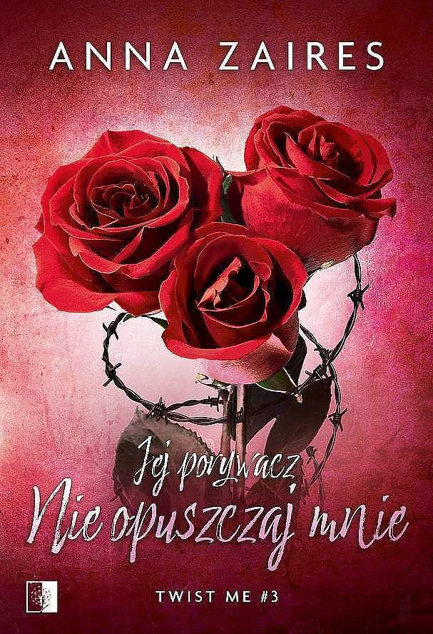 Jej porywacz. Nie opuszczaj mnie. Seria Twist me. Tom 3