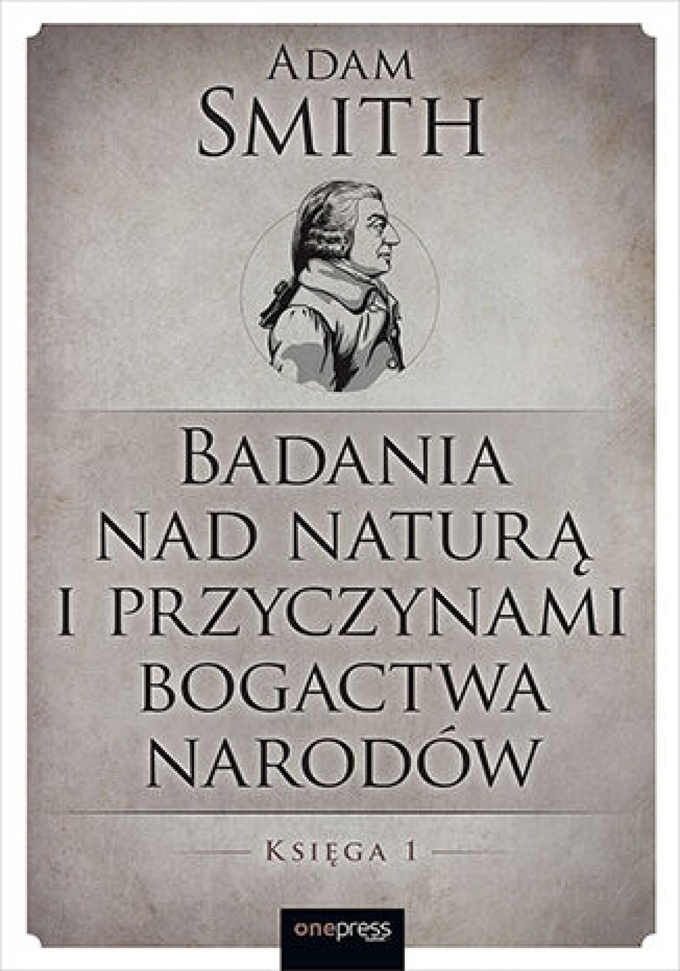 Badania nad naturą i przyczynami bogactwa narodów. Księga 1 (e-book)