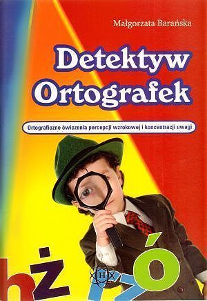 Detektyw Ortografek. Ortograficzne ćwiczenia percepcji wzrokowej i koncentracji uwagi