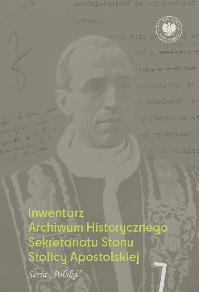 Inwentarz Archiwum Historycznego Sekretariatu Stanu Stolicy Apostolskiej. Zespół Piusa XII. Tom 1. Seria „Polska”