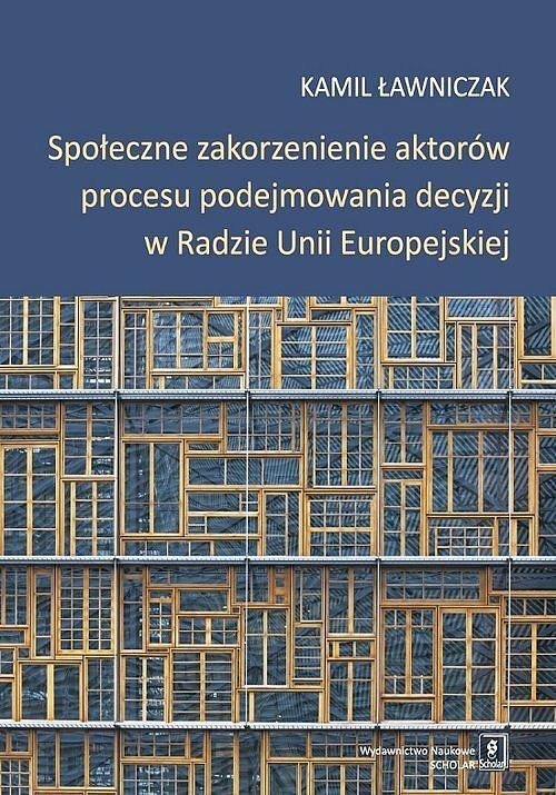 Społeczne zakorzenienie aktorów procesu podejmowania decyzji w Radzie Unii Europejskiej