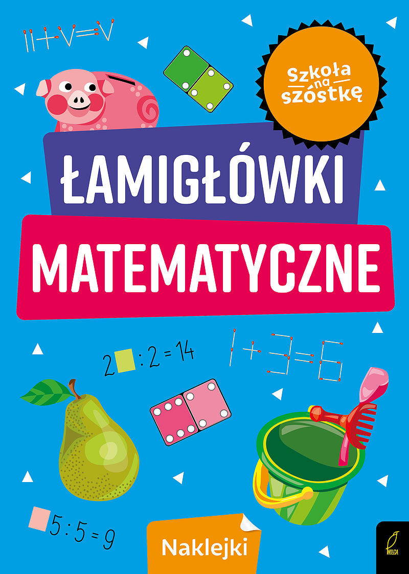 Szkoła na szóstkę. Łamigłówki matematyczne