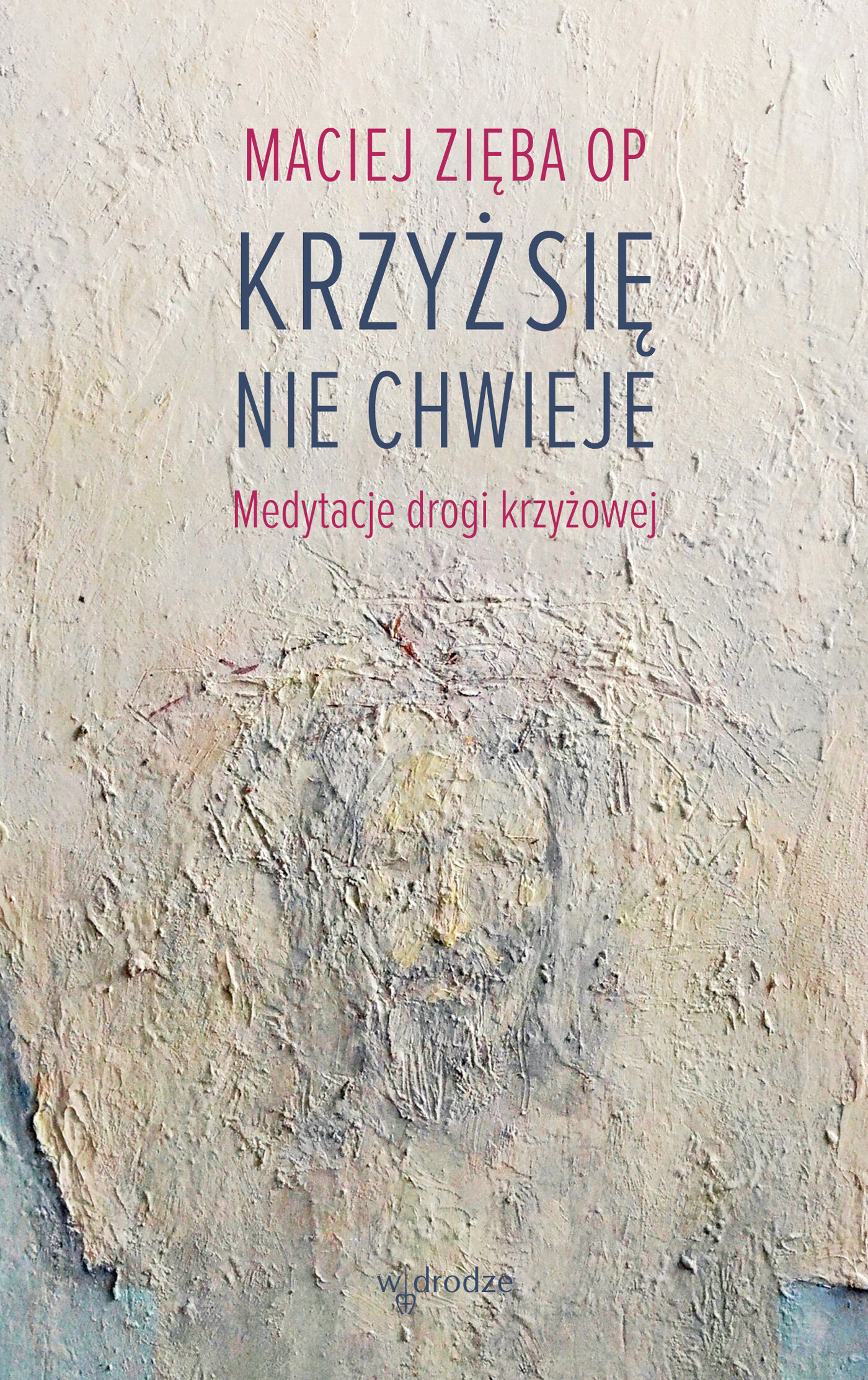 Krzyż się nie chwieje. Medytacje drogi krzyżowej (e-book)