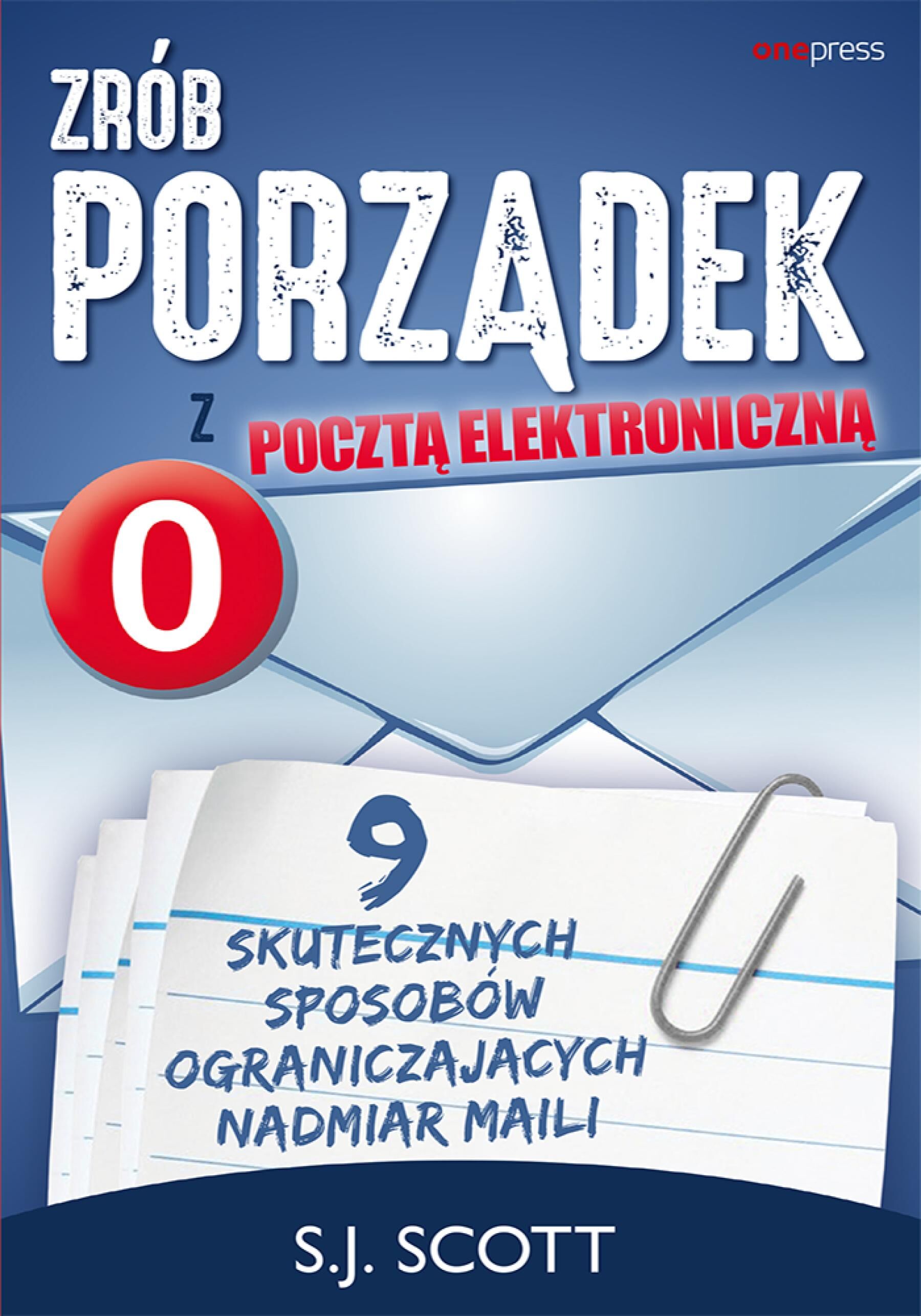 Zrób porządek z pocztą elektroniczną. 9 skutecznych sposobów ograniczających nadmiar maili (e-book)