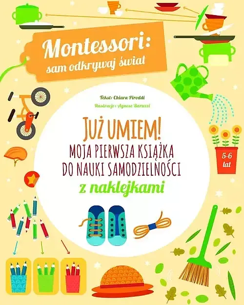 Montessori: sam odkrywaj świat. Już umiem! Moja pierwsza książka do nauki samodzielności