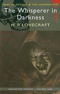 The Whisperer in Darkness Collected Stories. Volume One