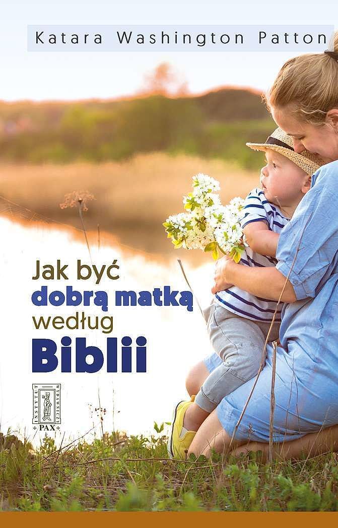 Jak być dobrą matką według Biblii