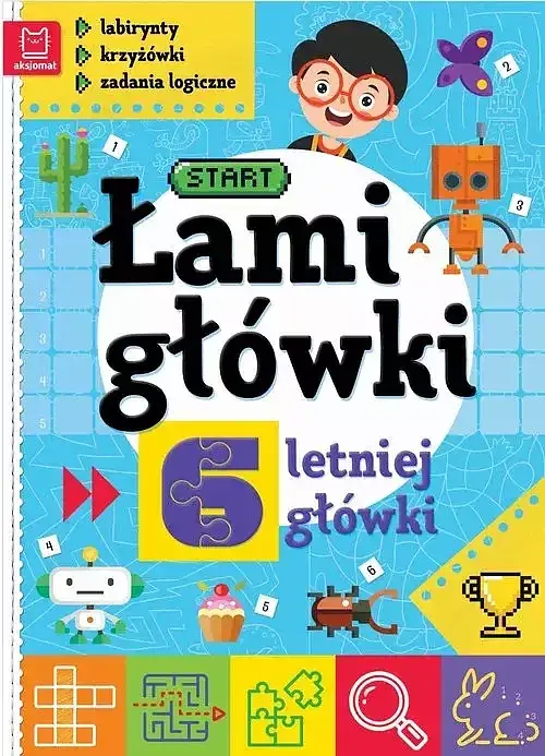 Łamigłówki 6-letniej główki. Labirynty, krzyżówki, zadania logiczne. Wydanie II