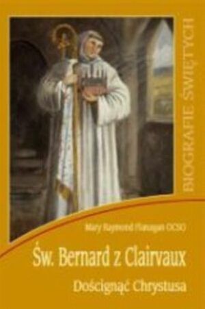 Św. Bernard z Clairvaux. Doścignąć Chrystusa