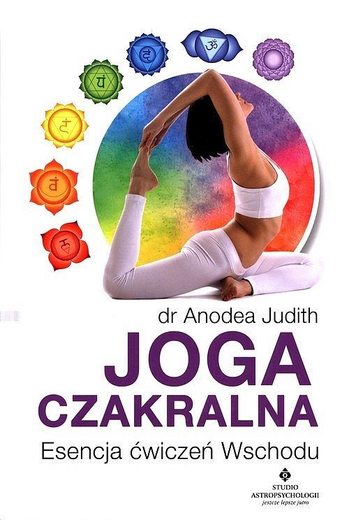 Joga czakralna. Esencja ćwiczeń Wschodu