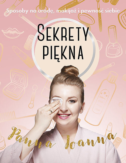Sekrety piękna. Sposoby na urodę, makijaż i pewność siebie