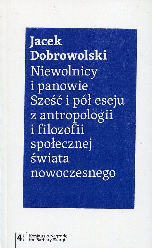 Niewolnicy i panowie. Sześć i pół eseju z antropologii i filozofii społecznej świata nowoczesnego