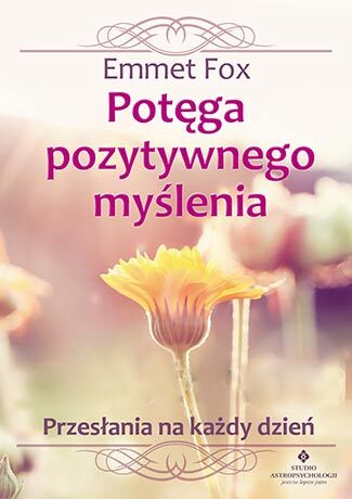 Potęga pozytywnego myślenia przesłania na każdy dzień