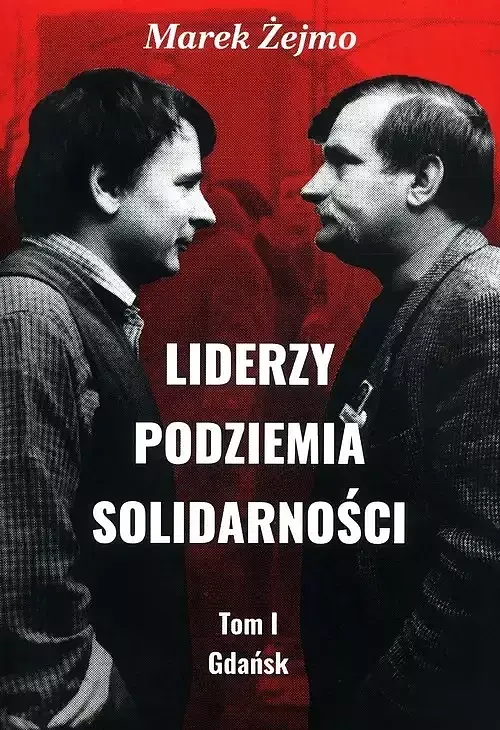 Liderzy podziemia Solidarności. Tom 1 Gdańsk