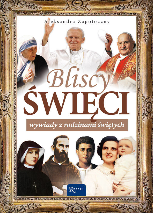 Bliscy Święci. Wywiady z rodzinami świętych.