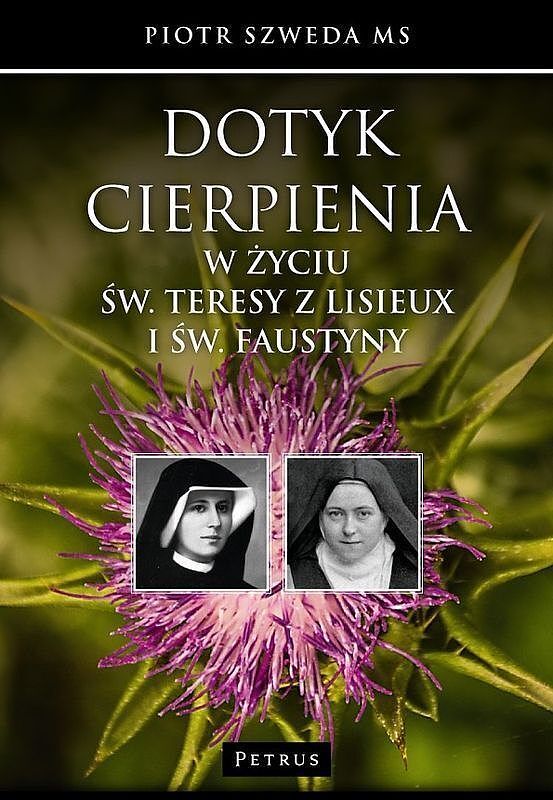 Dotyk cierpienia w życiu św. Teresy z Lisieux i św. Faustyny