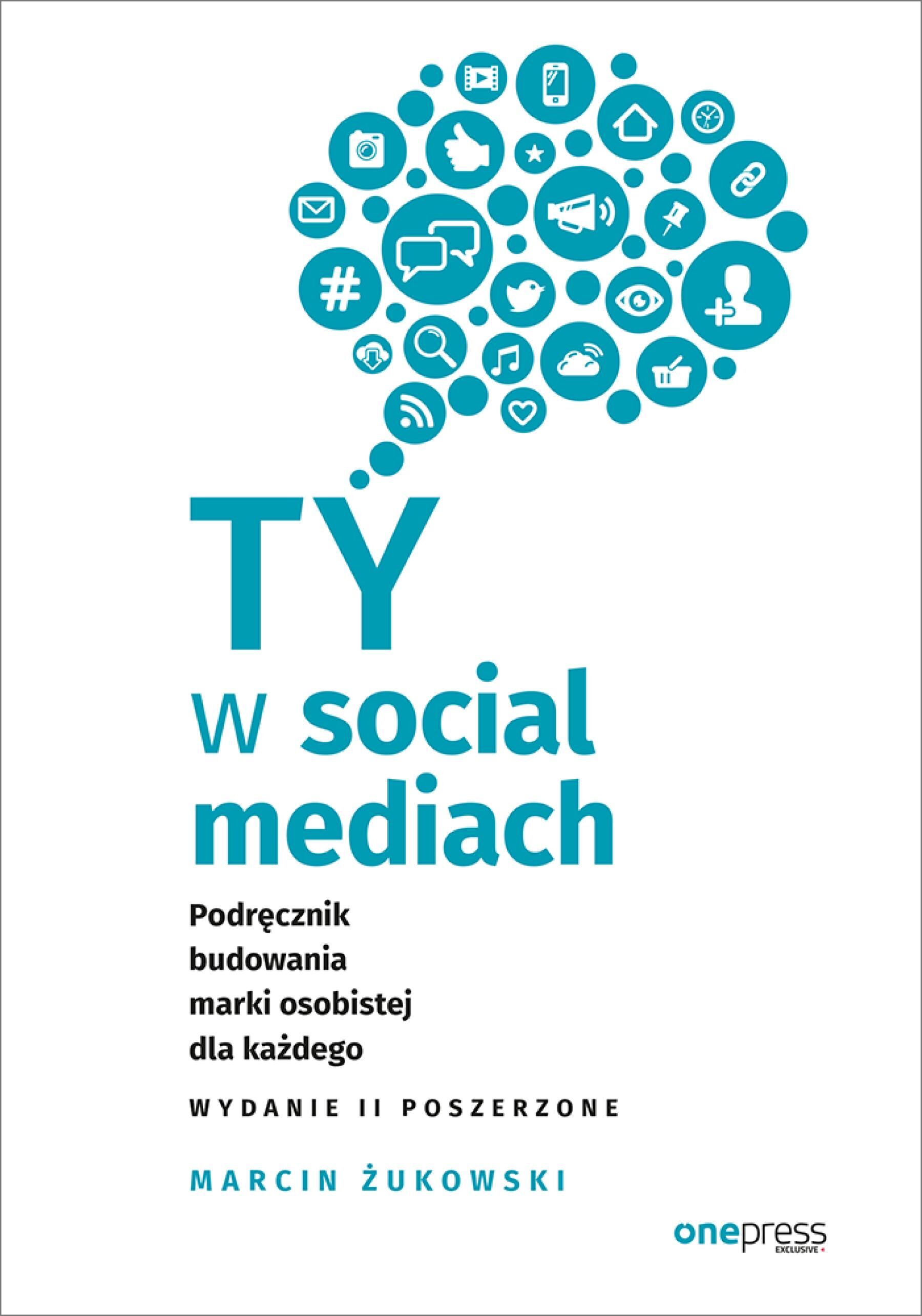 Ty w social mediach. Podręcznik budowania marki osobistej dla każdego. Wydanie II poszerzone (e-book)