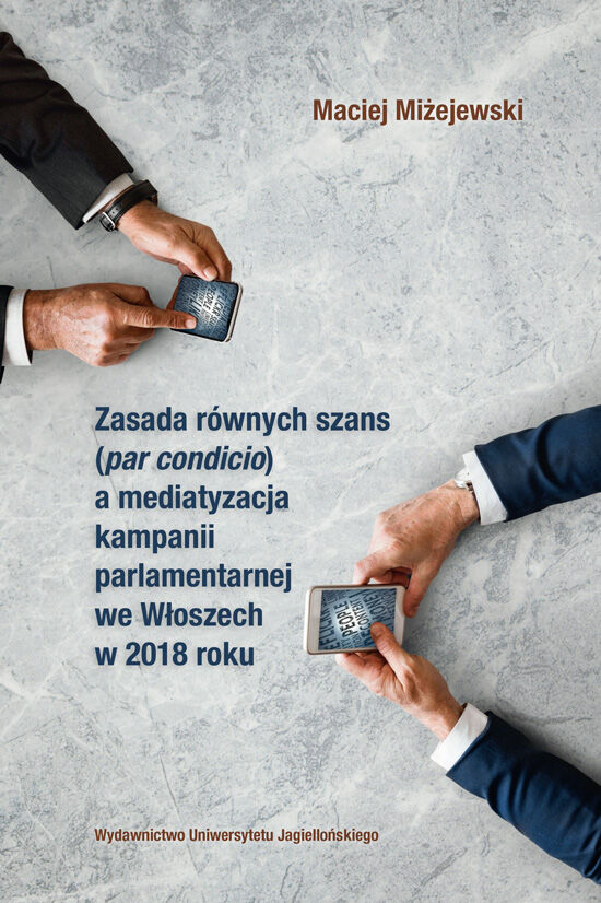 Zasada równych szans (par condicio) a mediatyzacja kampanii parlamentarnej we Włoszech w 2018 roku