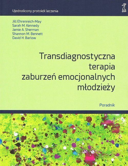Transdiagnostyczna terapia zaburzeń emocjonalnych młodzieży Poradnik