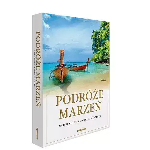 Podróże marzeń Najpiękniejsze miejsca świata Album