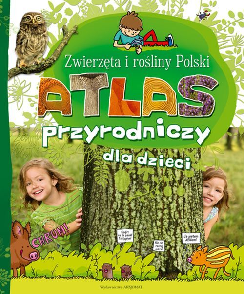 Atlas Przyrodniczy dla dzieci. Zwierzęta i rośliny Polski