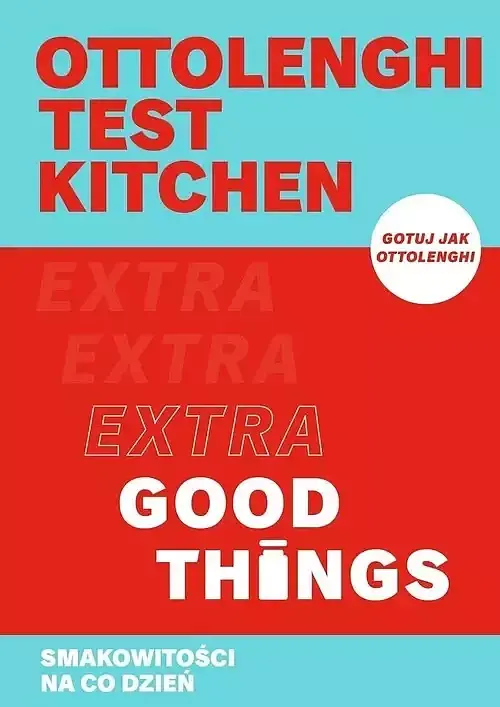 Ottolenghi test kitchen. Extra Good Things. Smakowitości na co dzień