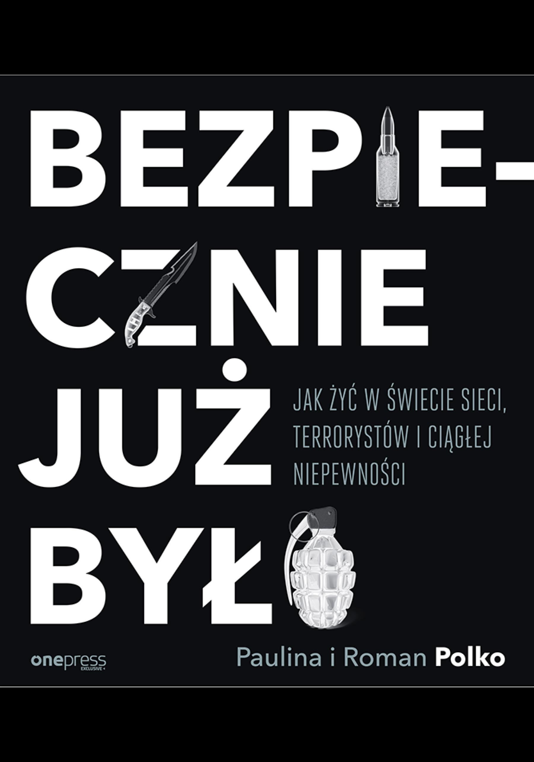 Bezpiecznie już było. Jak żyć w świecie sieci, terrorystów i ciągłej niepewności (e-book)
