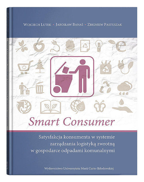 Smart consumer. Satysfakcja konsumenta w systemie zarządzania logistyką zwrotną w gospodarce odpadam