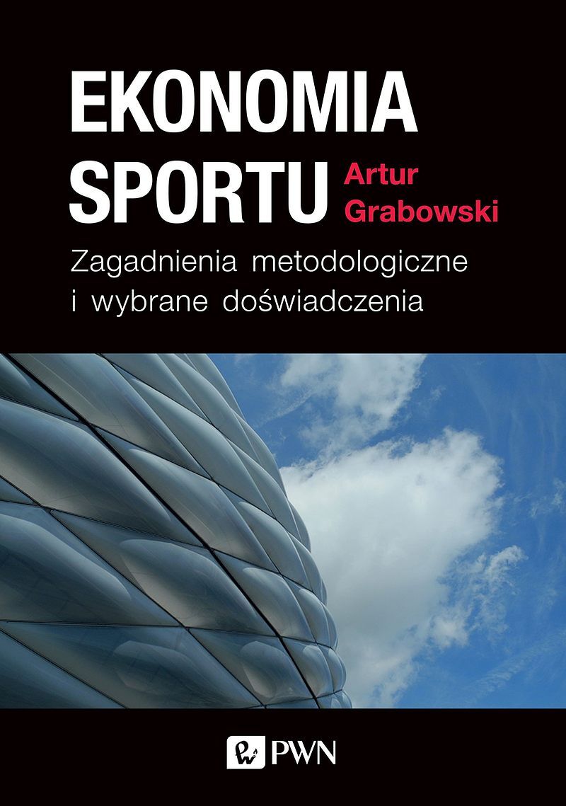 Ekonomia sportu. Zagadnienia metodologiczne i wybrane doświadczenia